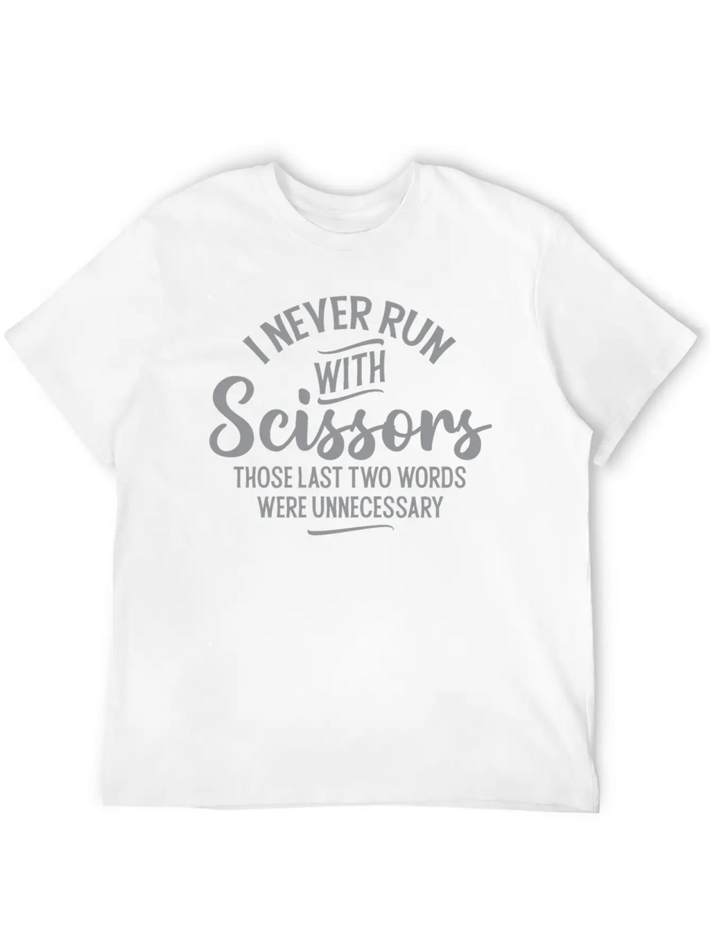 I Never Run With Scissors Unisex Short Sleeve Soft Cotton T-Shirt – Casual Everyday Wear