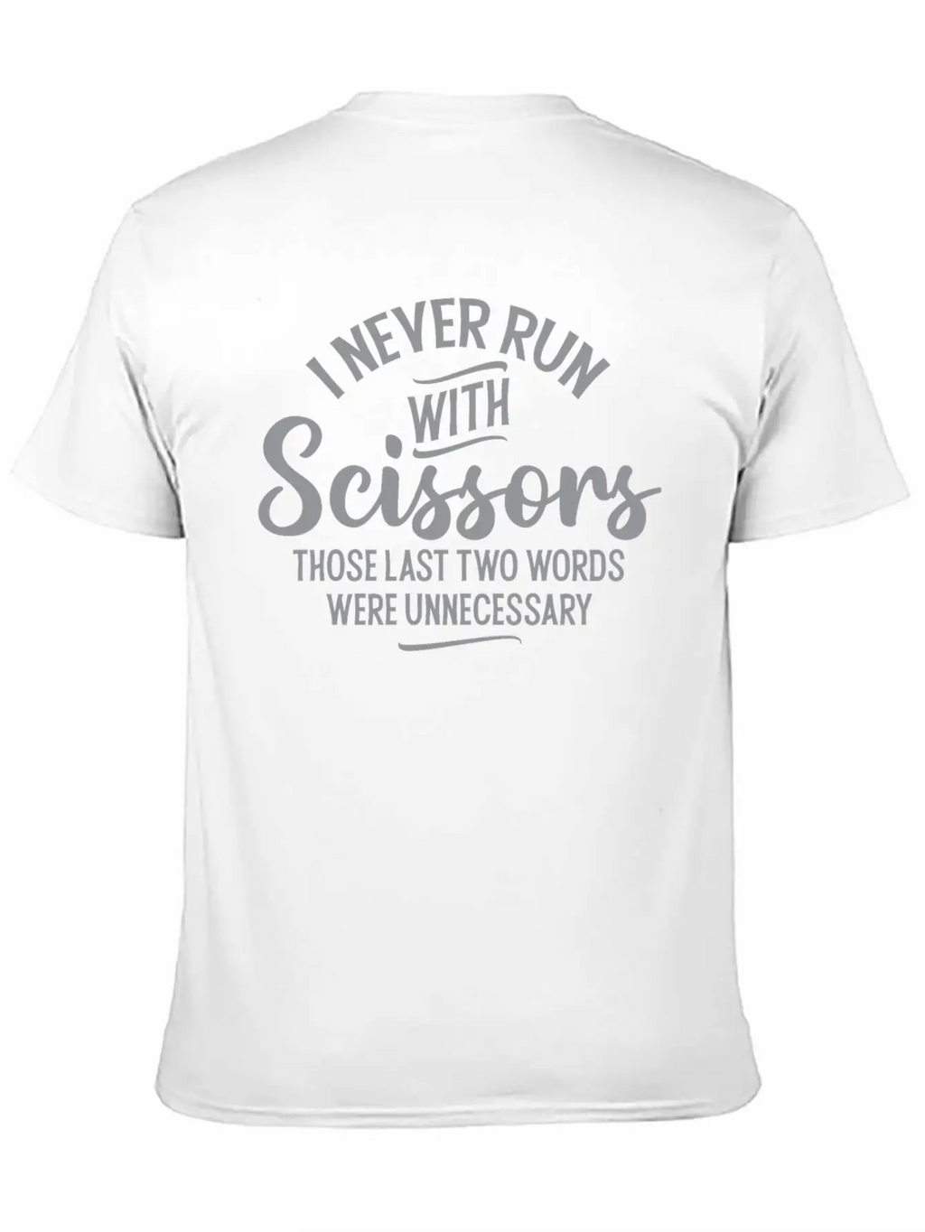 I Never Run With Scissors Unisex Short Sleeve Soft Cotton T-Shirt – Casual Everyday Wear