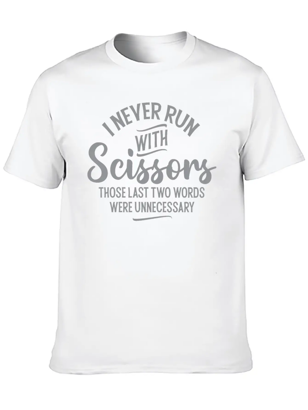 I Never Run With Scissors Unisex Short Sleeve Soft Cotton T-Shirt – Casual Everyday Wear