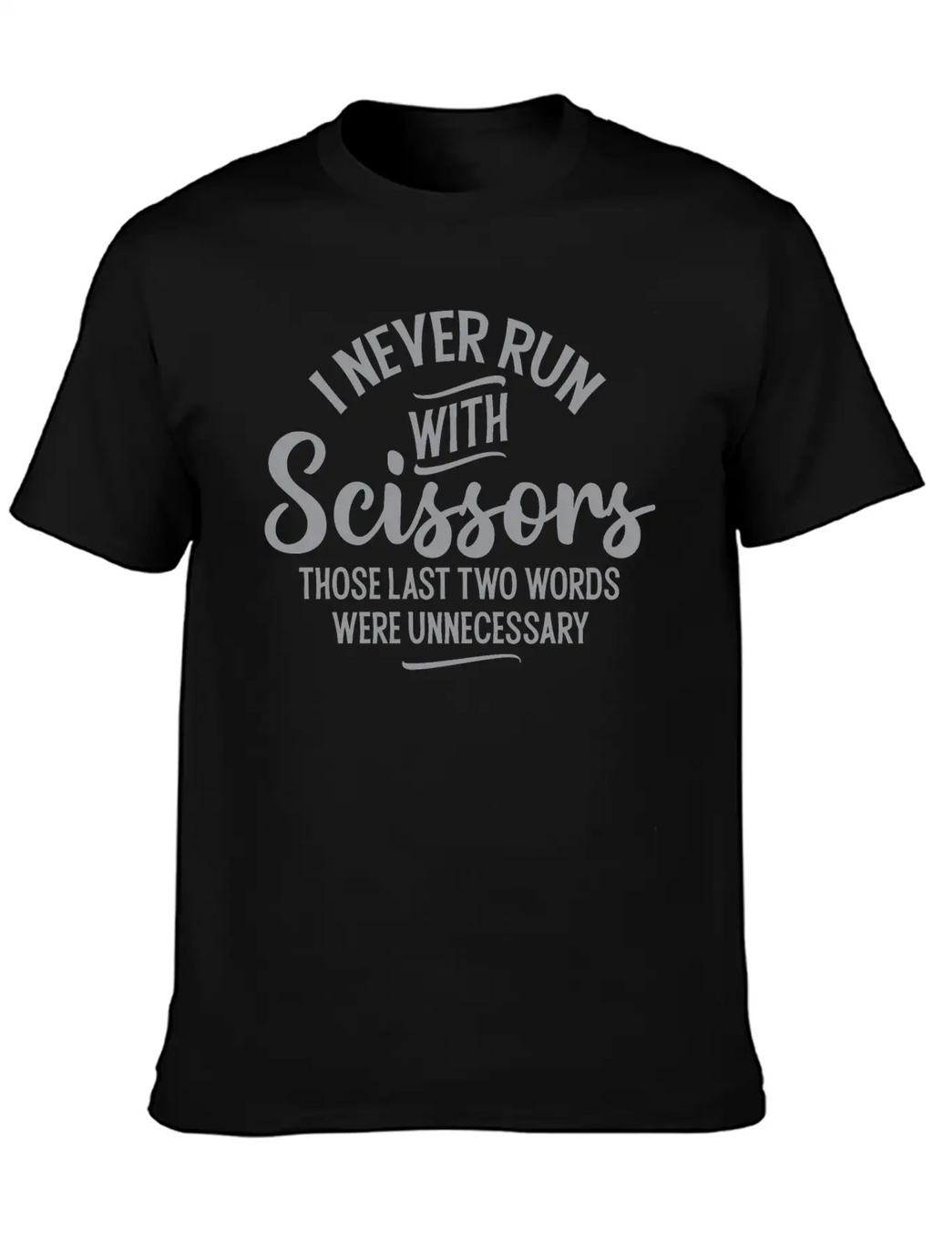 I Never Run With Scissors Unisex Short Sleeve Soft Cotton T-Shirt – Casual Everyday Wear