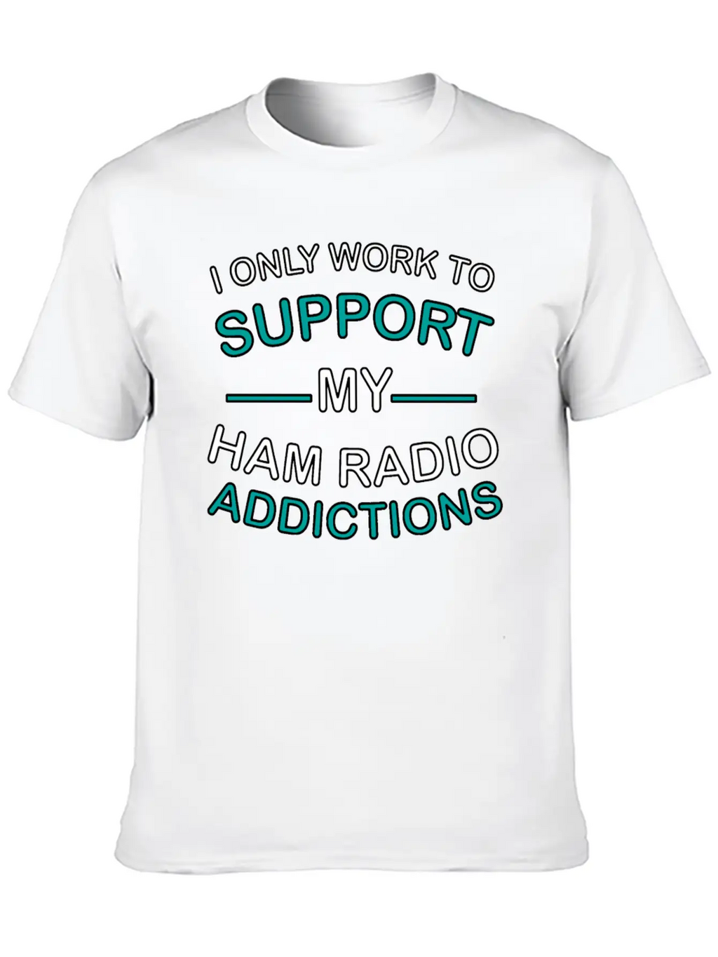 I Only Work To Support Ham Radio Addiction Breathable Soft Cotton T-Shirt – Timeless Casual Look
