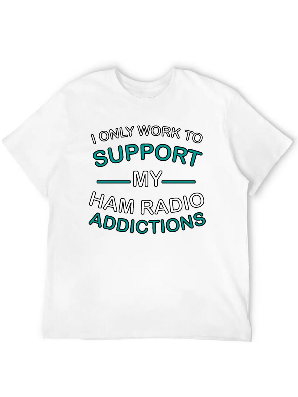 I Only Work To Support Ham Radio Addiction Breathable Soft Cotton T-Shirt – Timeless Casual Look