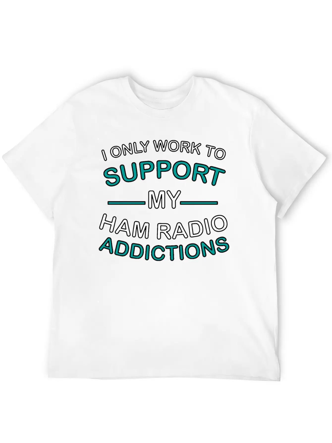 I Only Work To Support Ham Radio Addiction Breathable Soft Cotton T-Shirt – Timeless Casual Look