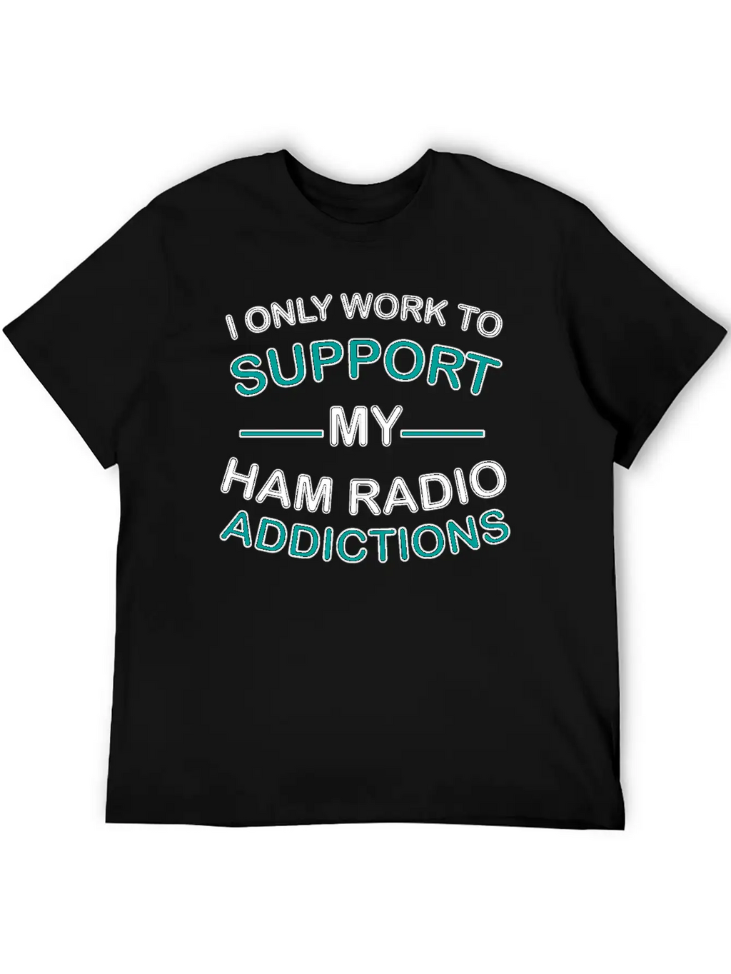 I Only Work To Support Ham Radio Addiction Breathable Soft Cotton T-Shirt – Timeless Casual Look