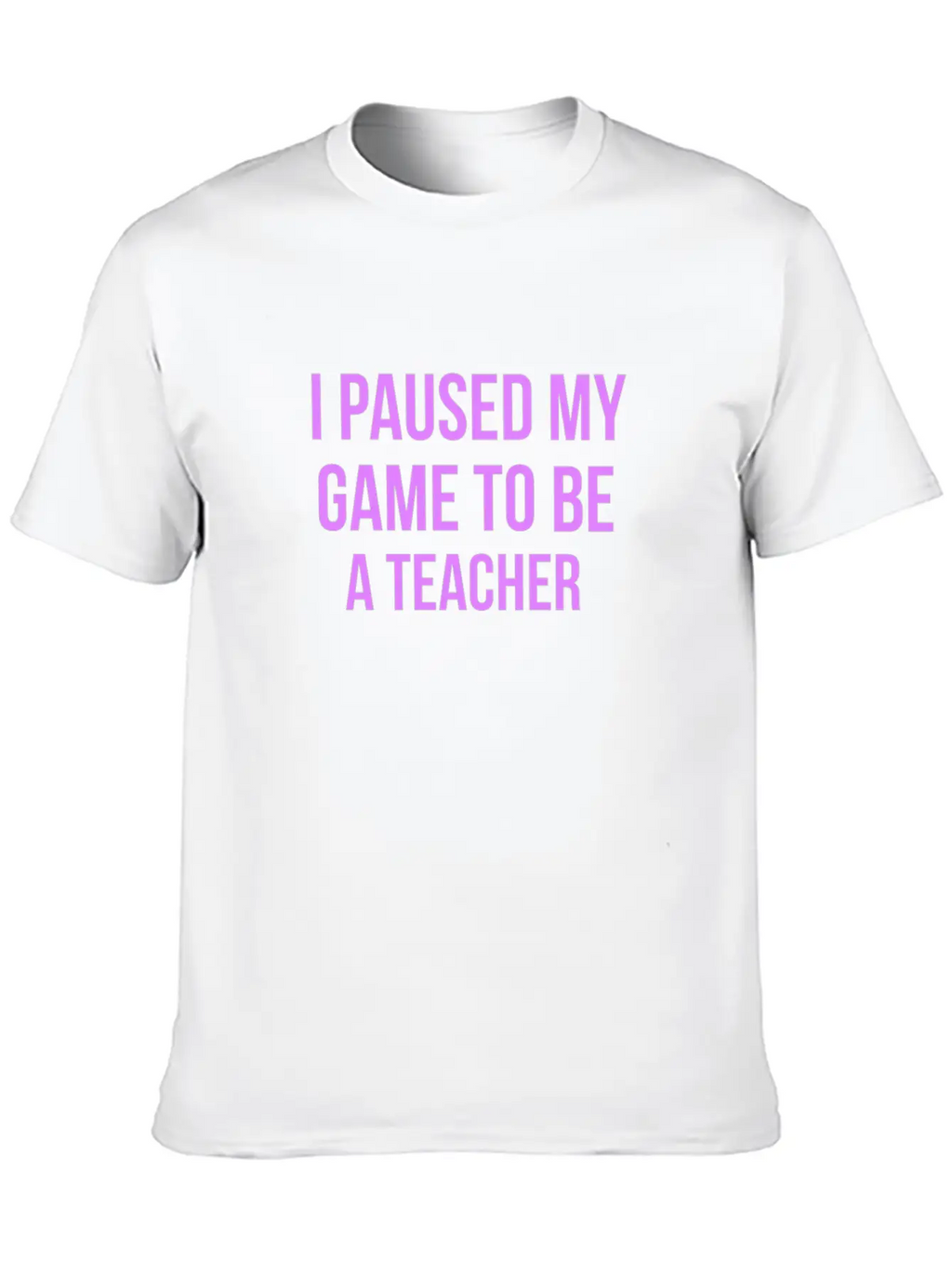 I Paused My Game To Be A Teacher Design Casual Graphic T-Shirt – Simple And Comfortable Daily Wear