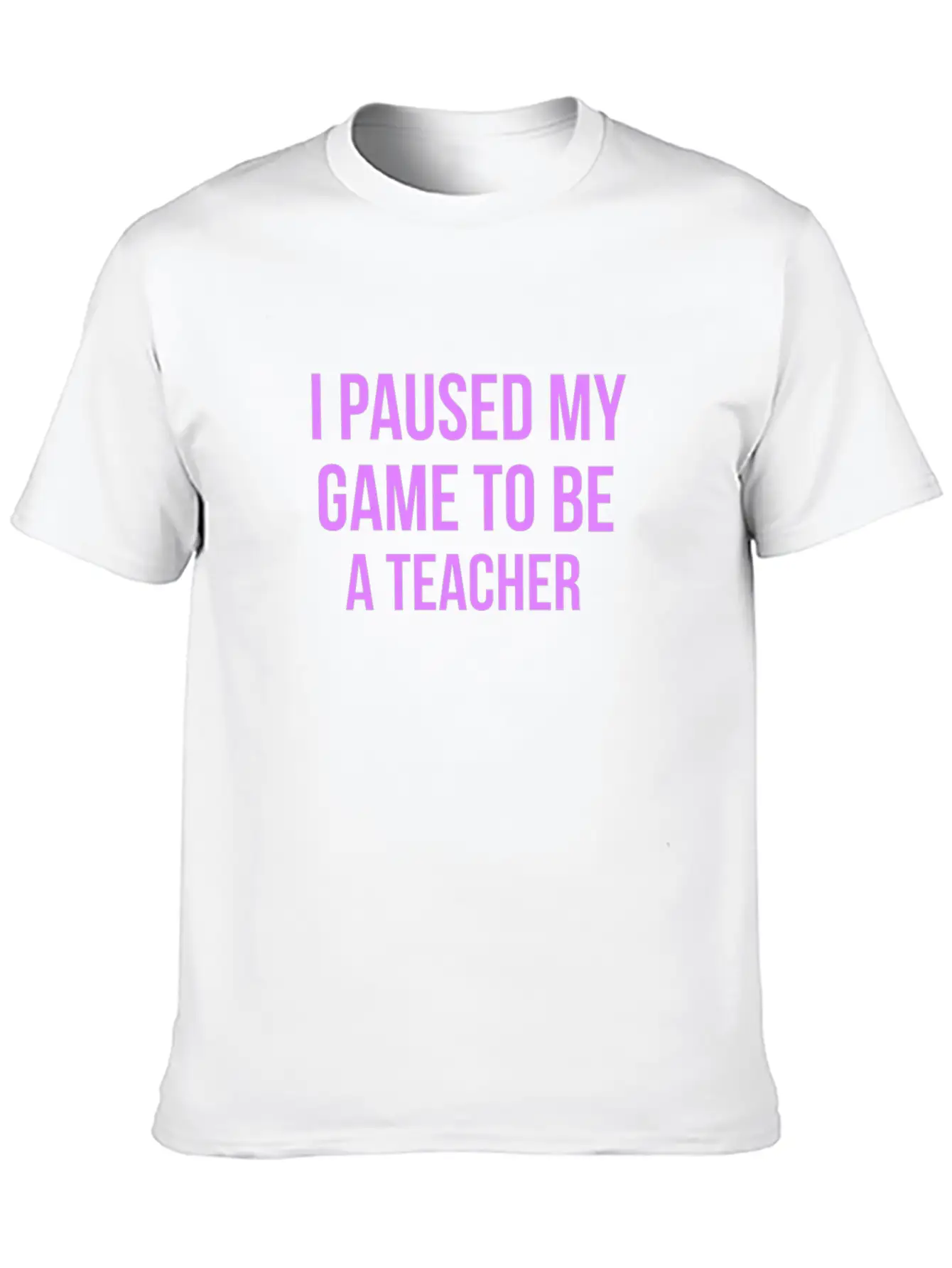 I Paused My Game To Be A Teacher Design Casual Graphic T-Shirt – Simple And Comfortable Daily Wear