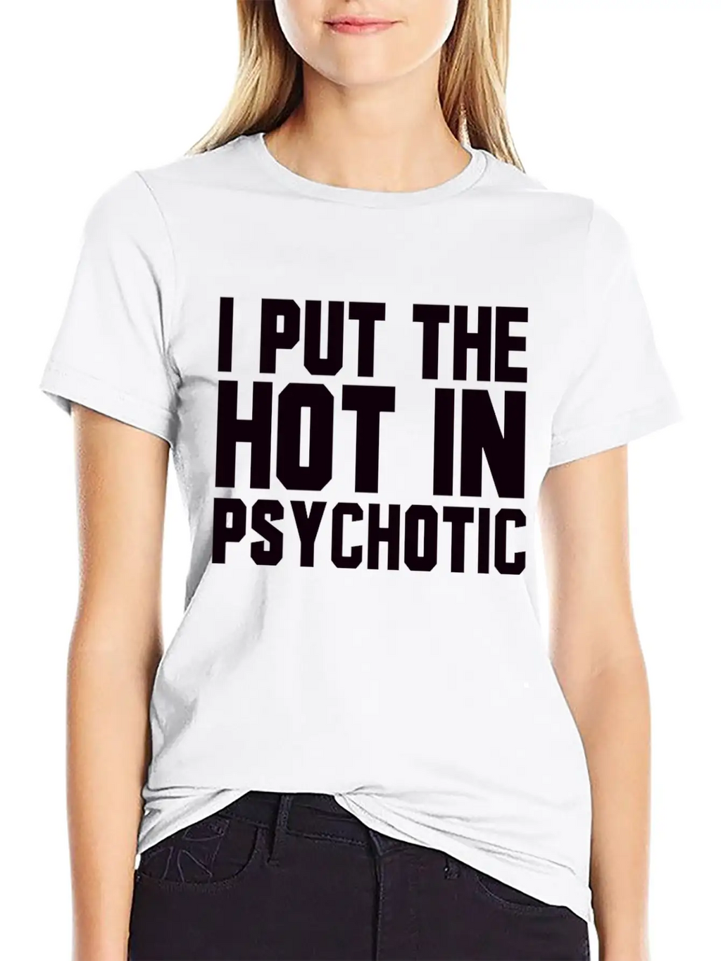 I Put The Hot In Psychotic Unisex Casual T-Shirt – Clean Design For Daily Comfort
