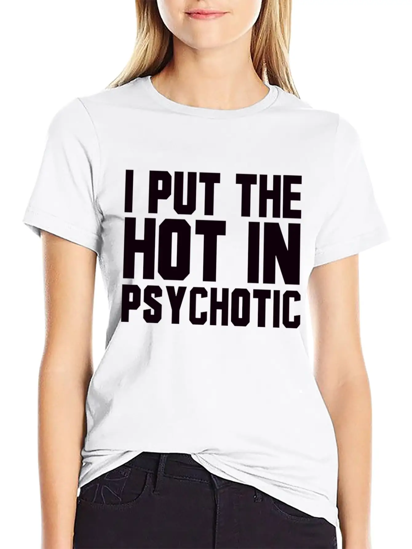 I Put The Hot In Psychotic Unisex Casual T-Shirt – Clean Design For Daily Comfort