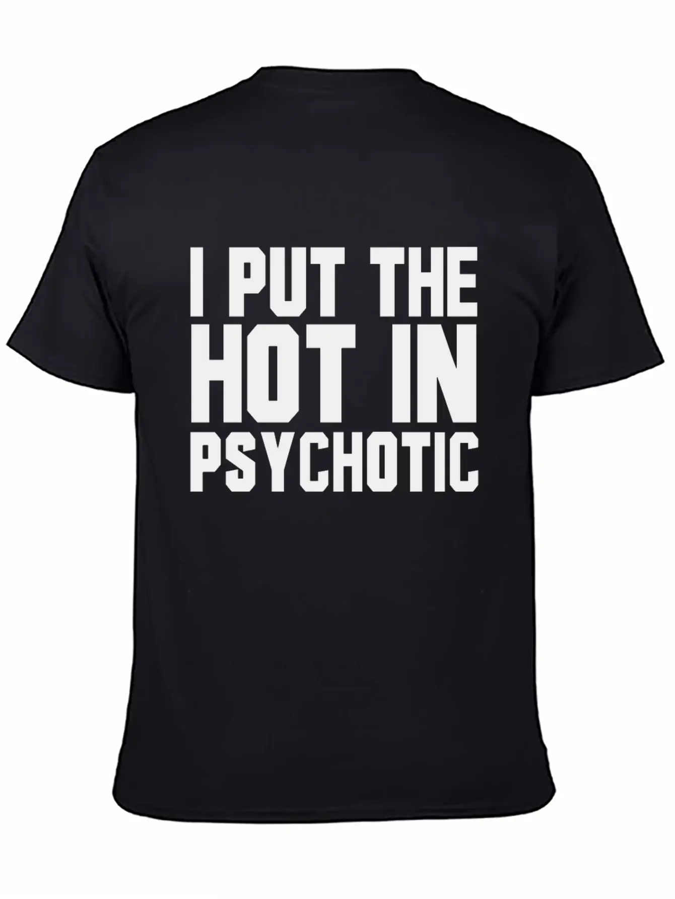 I Put The Hot In Psychotic Unisex Casual T-Shirt – Clean Design For Daily Comfort