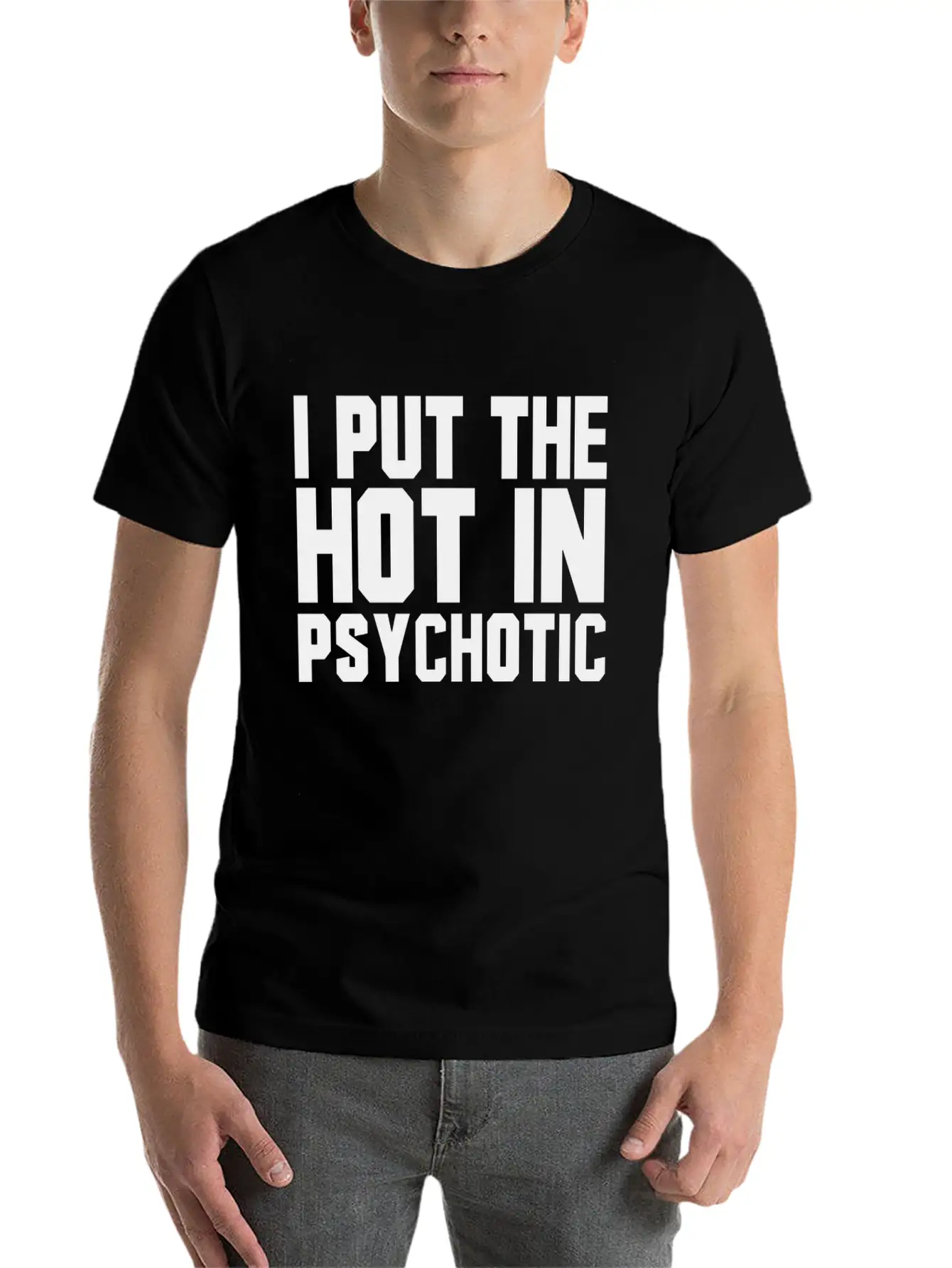 I Put The Hot In Psychotic Unisex Casual T-Shirt – Clean Design For Daily Comfort