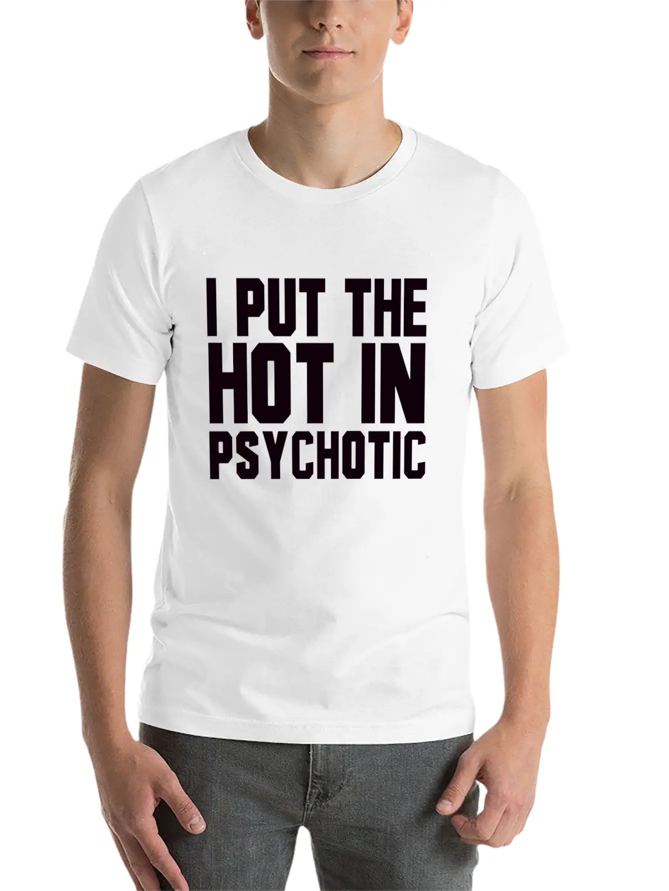 I Put The Hot In Psychotic Unisex Casual T-Shirt – Clean Design For Daily Comfort