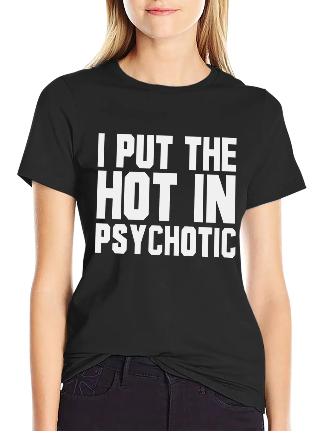 I Put The Hot In Psychotic Unisex Casual T-Shirt – Clean Design For Daily Comfort