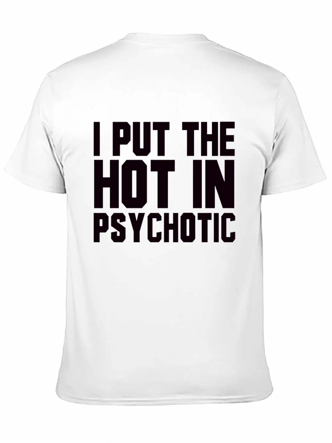 I Put The Hot In Psychotic Unisex Casual T-Shirt – Clean Design For Daily Comfort