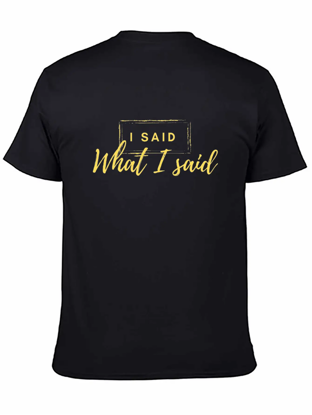 I Said What I Said Classic Fit Graphic Tee For Daily Comfort – Unisex Cotton Shirt