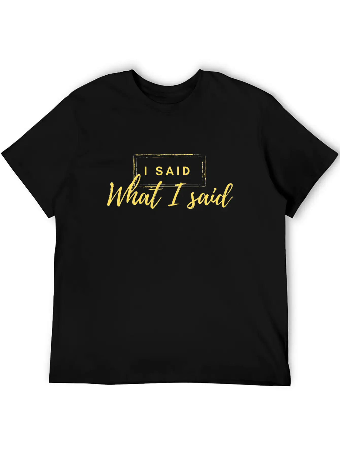 I Said What I Said Classic Fit Graphic Tee For Daily Comfort – Unisex Cotton Shirt
