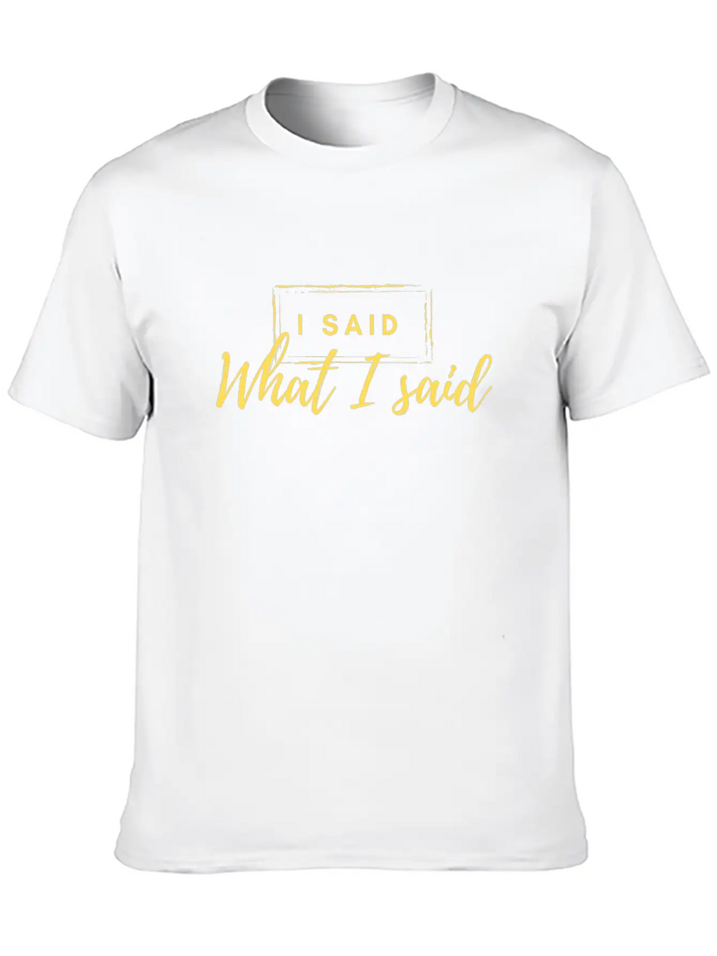 I Said What I Said Classic Fit Graphic Tee For Daily Comfort – Unisex Cotton Shirt