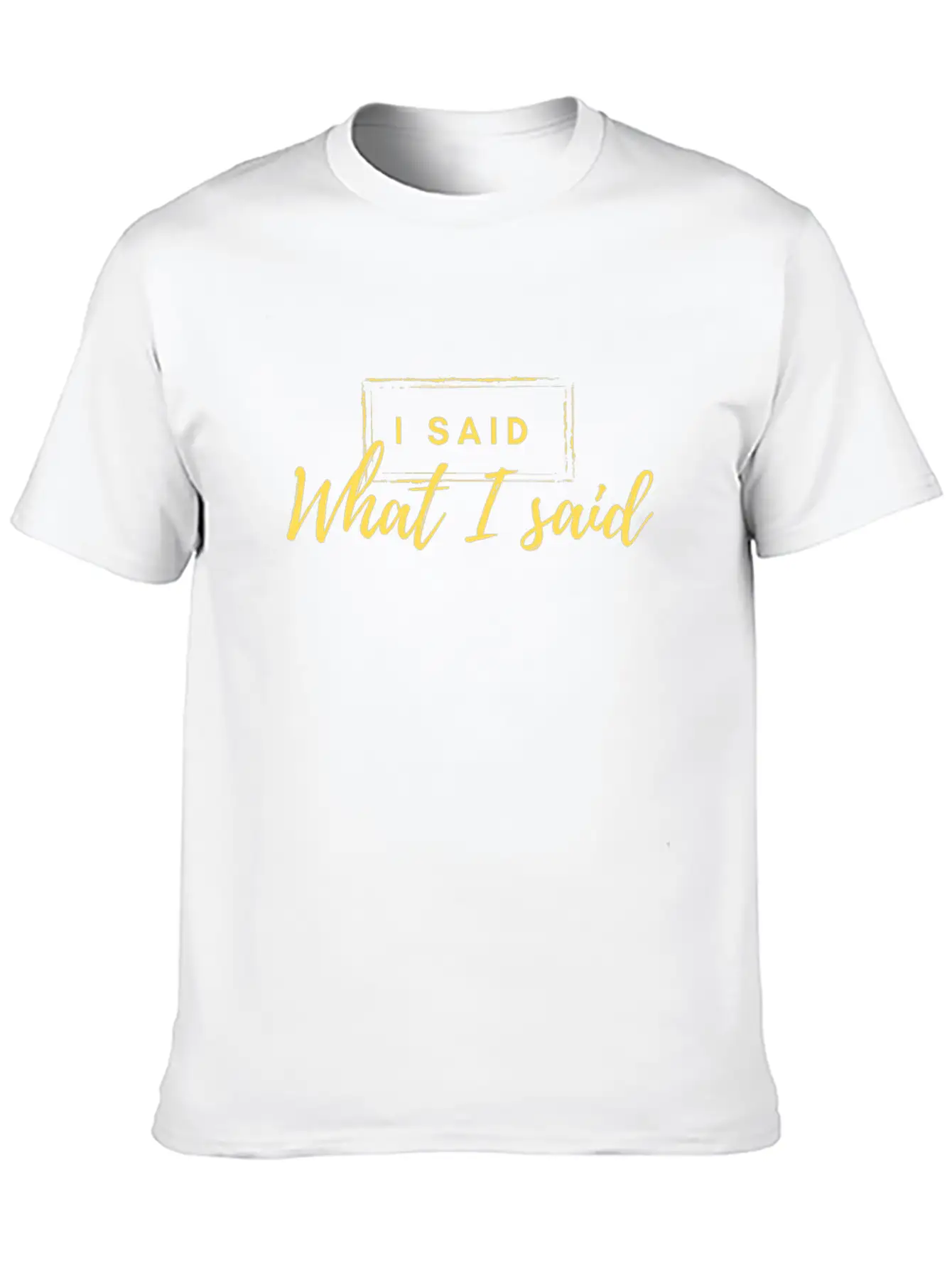 I Said What I Said Classic Fit Graphic Tee For Daily Comfort – Unisex Cotton Shirt