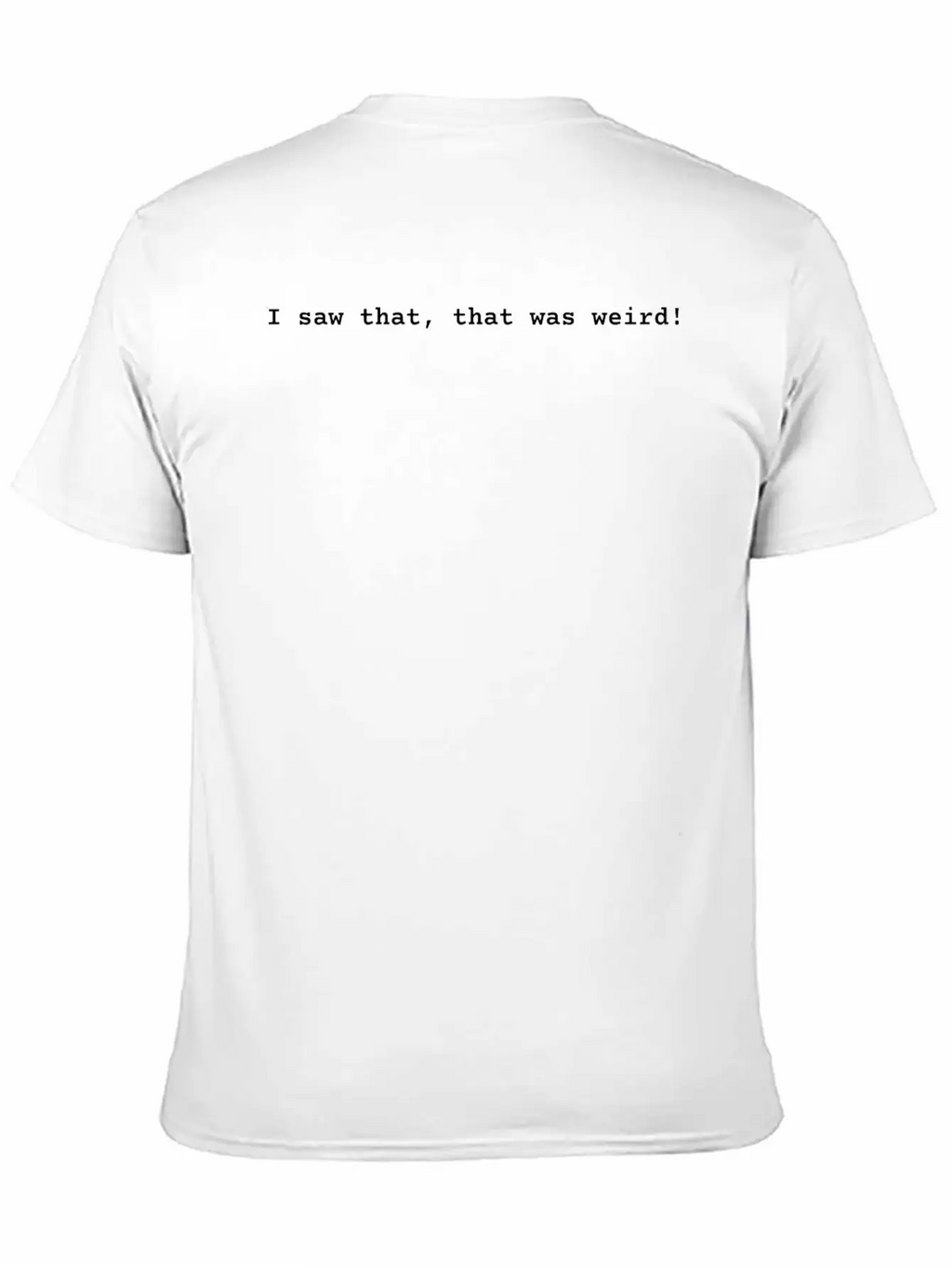 I Saw That, That Was Weird! Essential Cotton Tee For Daily Outfits – Unisex Style
