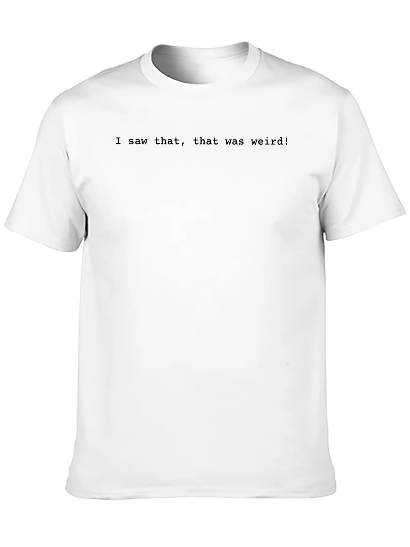 I Saw That, That Was Weird! Essential Cotton Tee For Daily Outfits – Unisex Style