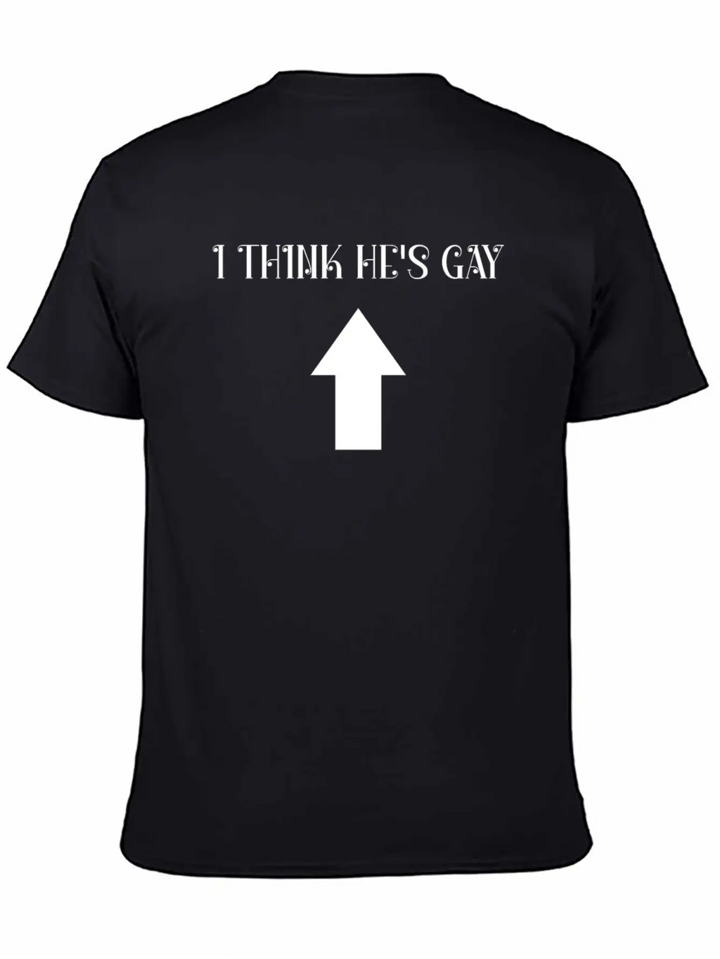 I Think He's Gay Arrow Up Me Stylish Everyday T-Shirt – Unisex Basic Cotton Tee