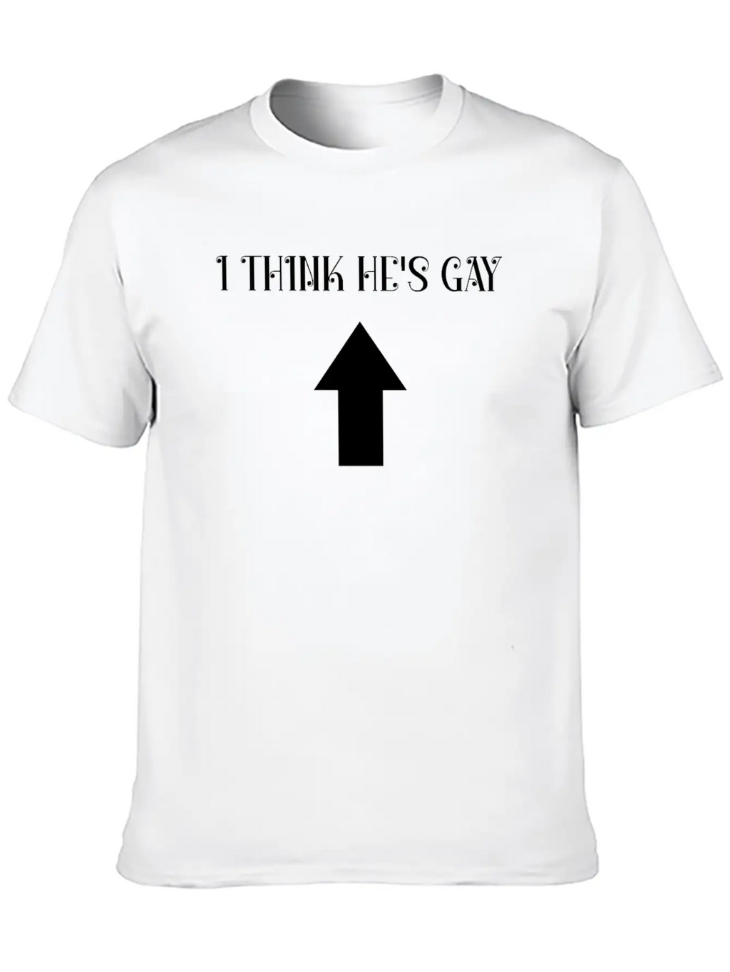 I Think He's Gay Arrow Up Me Stylish Everyday T-Shirt – Unisex Basic Cotton Tee