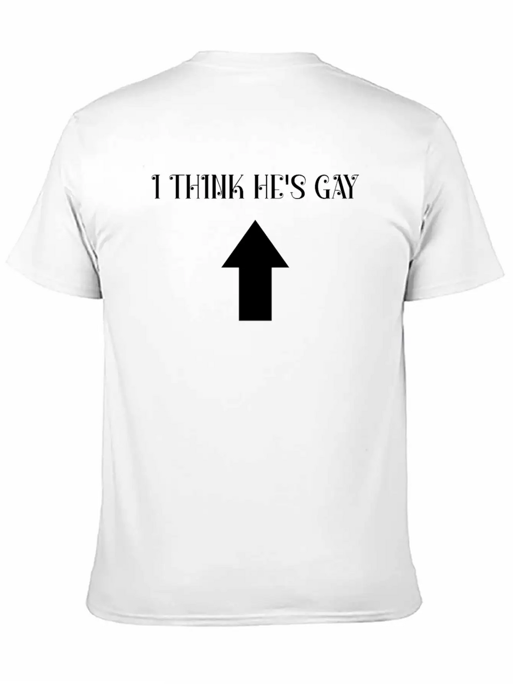I Think He's Gay Arrow Up Me Stylish Everyday T-Shirt – Unisex Basic Cotton Tee
