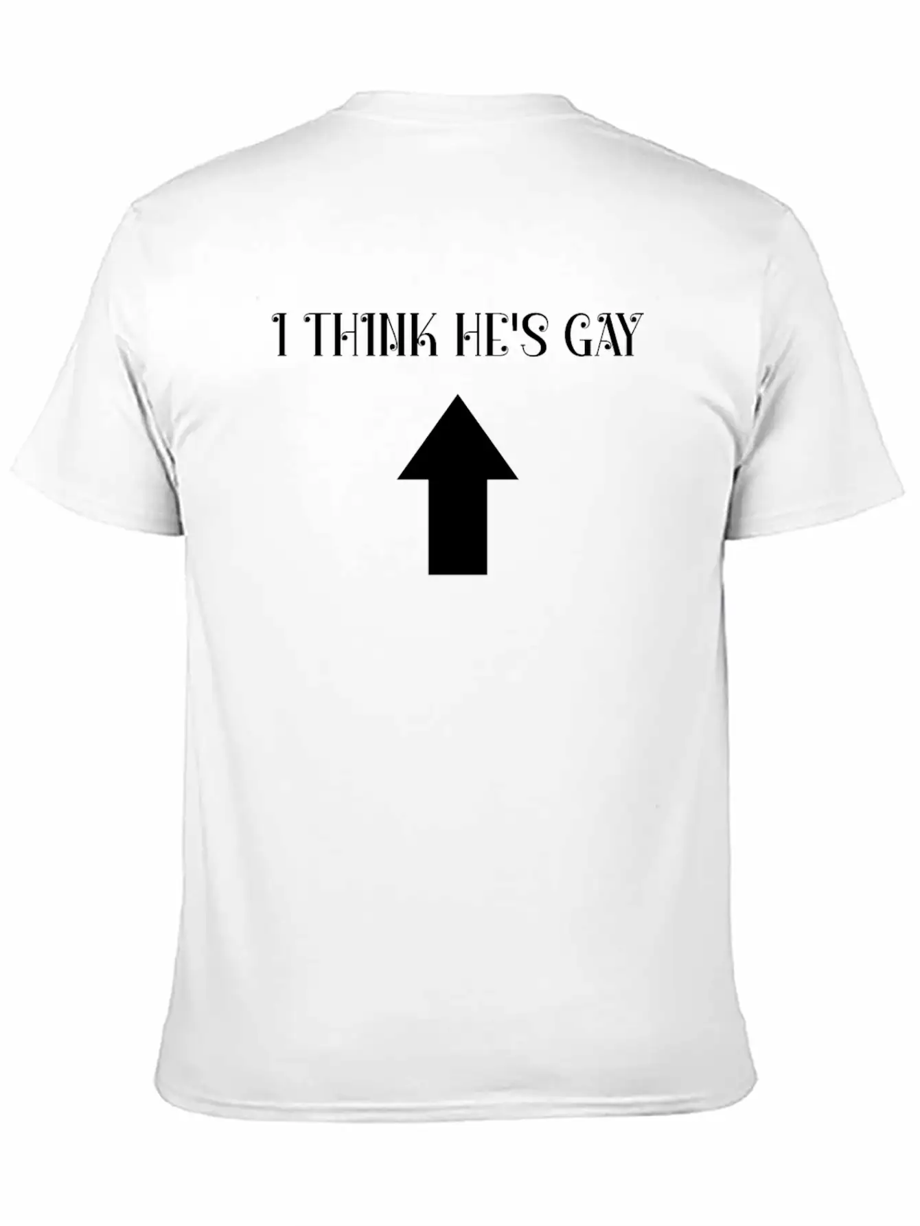 I Think He's Gay Arrow Up Me Stylish Everyday T-Shirt – Unisex Basic Cotton Tee