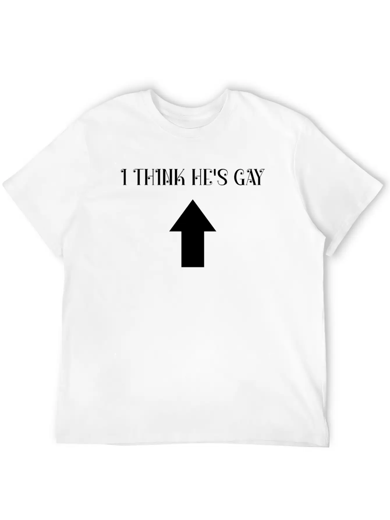I Think He's Gay Arrow Up Me Stylish Everyday T-Shirt – Unisex Basic Cotton Tee
