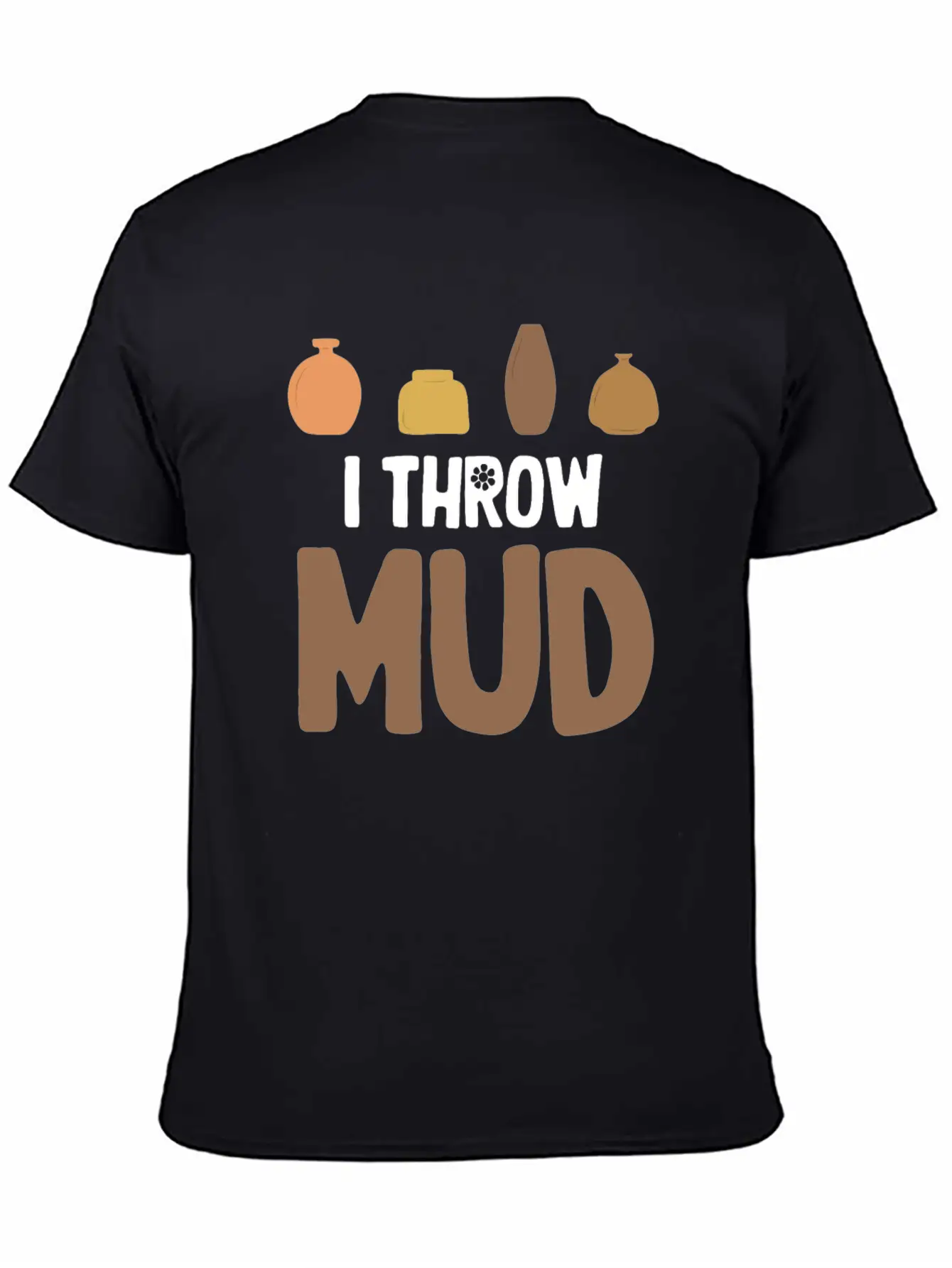 I Throw Mud Funny Pottery Crafty Wheel Molding Unisex Casual T-Shirt – Clean Design For Daily Comfort
