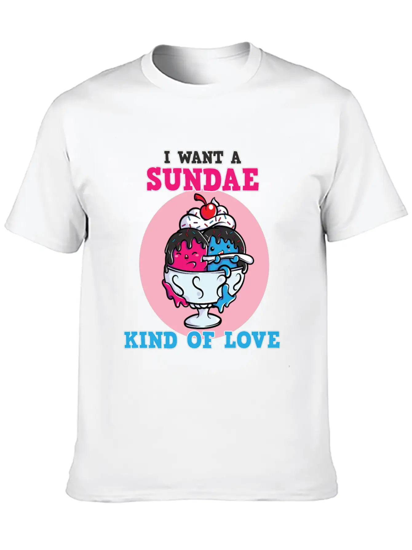 I Want A Sundae Kind Of Love Unisex Short Sleeve Soft Cotton T-Shirt – Casual Everyday Wear