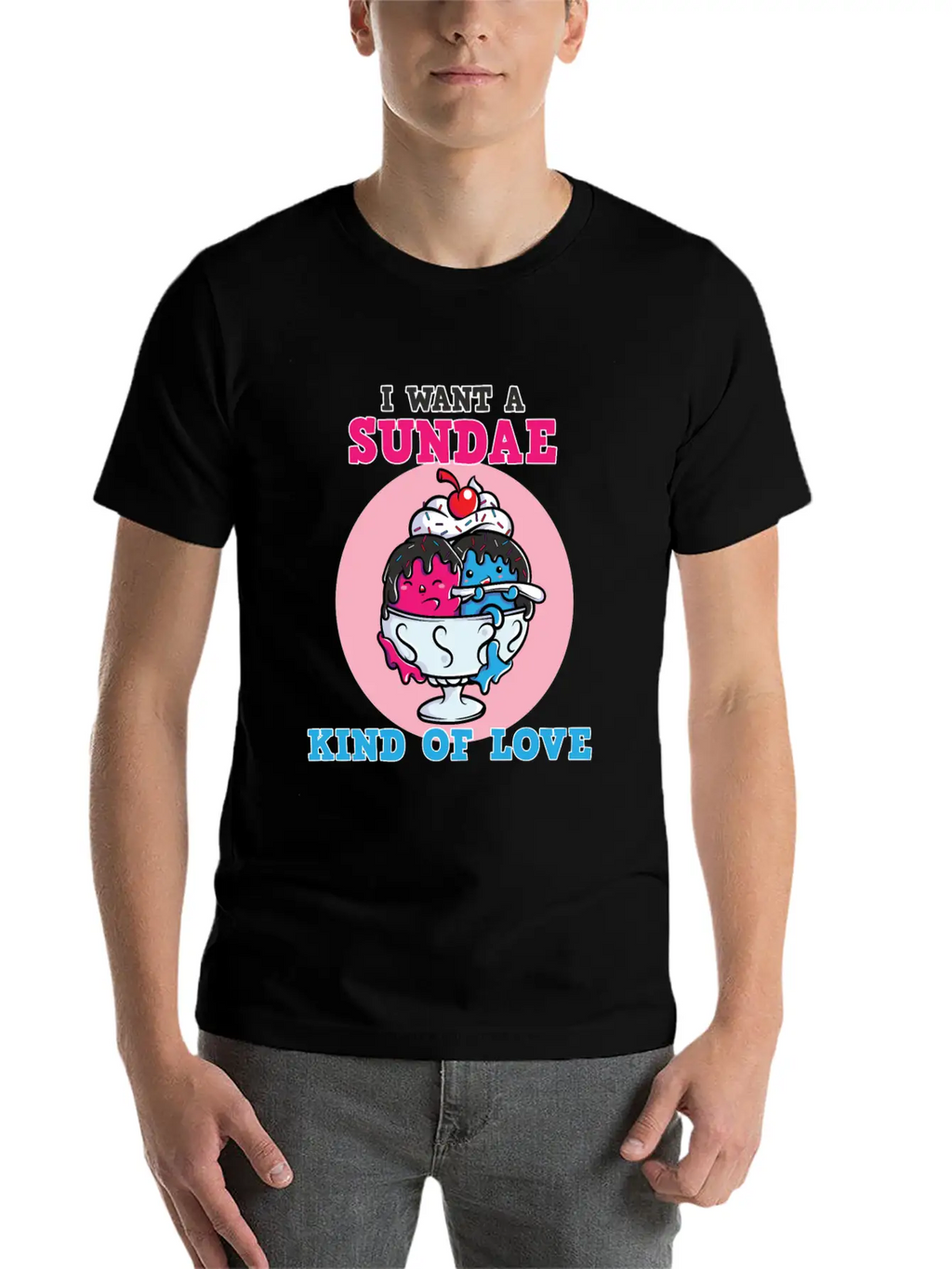 I Want A Sundae Kind Of Love Unisex Short Sleeve Soft Cotton T-Shirt – Casual Everyday Wear