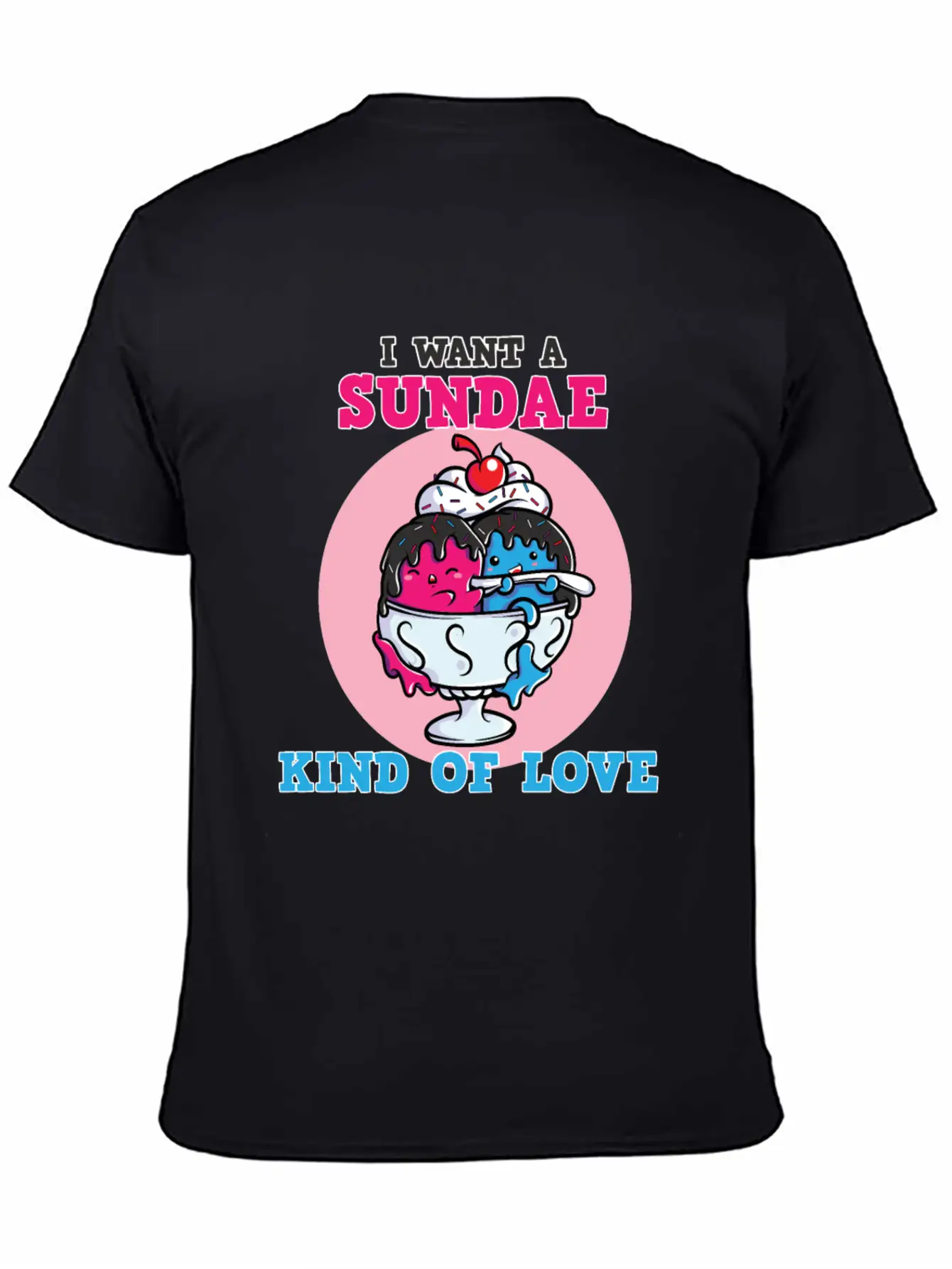 I Want A Sundae Kind Of Love Unisex Short Sleeve Soft Cotton T-Shirt – Casual Everyday Wear