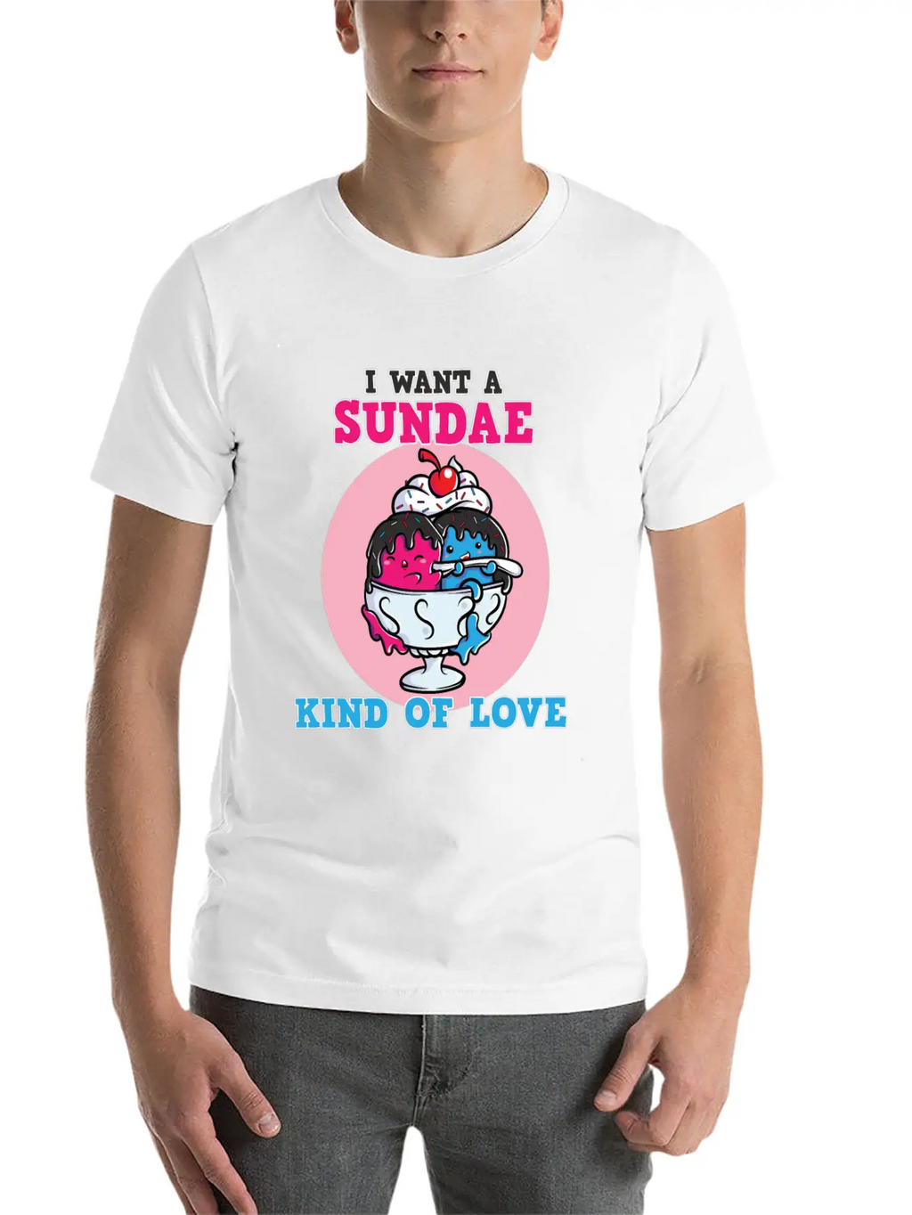 I Want A Sundae Kind Of Love Unisex Short Sleeve Soft Cotton T-Shirt – Casual Everyday Wear