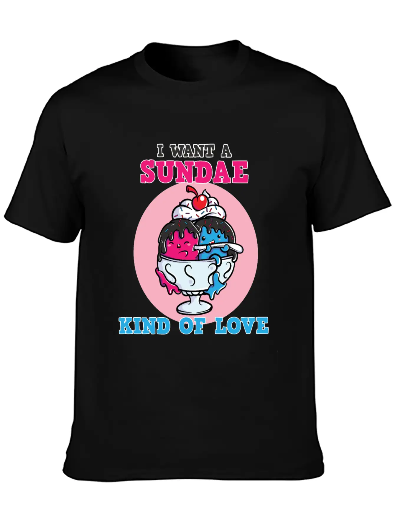 I Want A Sundae Kind Of Love Unisex Short Sleeve Soft Cotton T-Shirt – Casual Everyday Wear