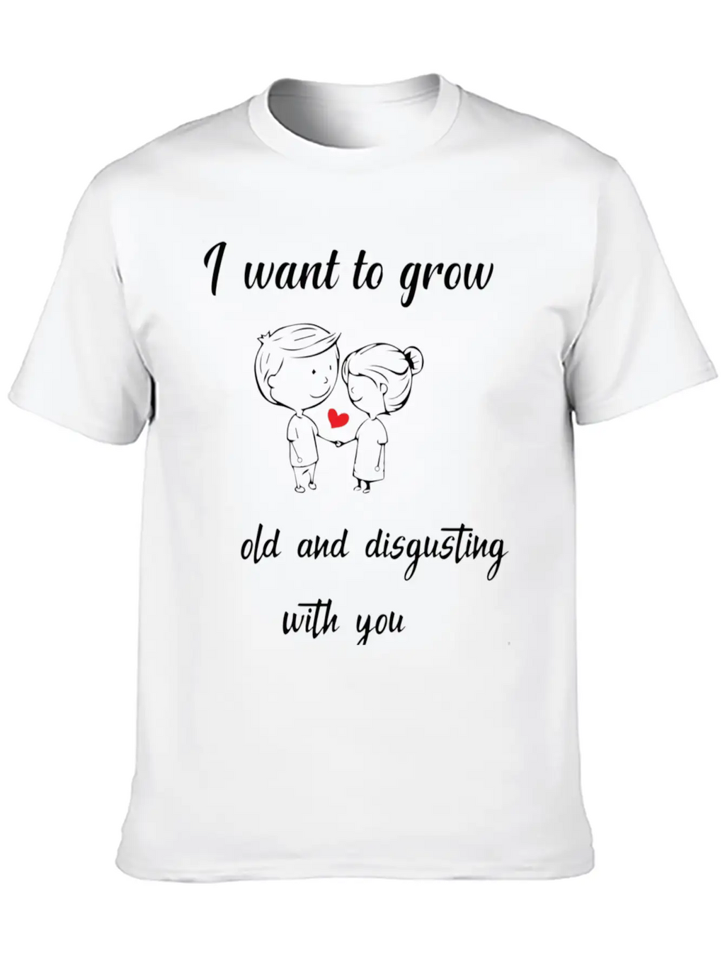 I Want To Grow Old And Disgusting With Youfunny Va Unisex Short Sleeve Soft Cotton T-Shirt – Casual Everyday Wear
