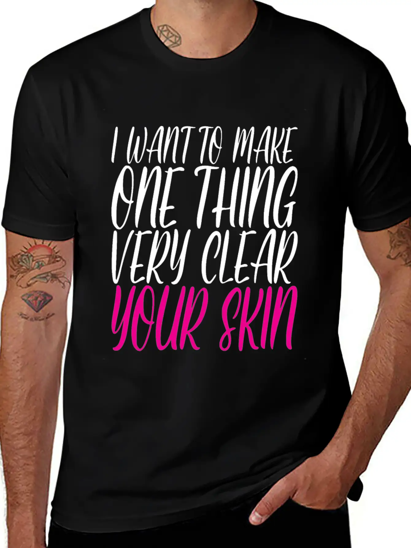 I Want To Make One Thing Very Clear, Your Skin 2 Unisex Casual T-Shirt – Clean Design For Daily Comfort