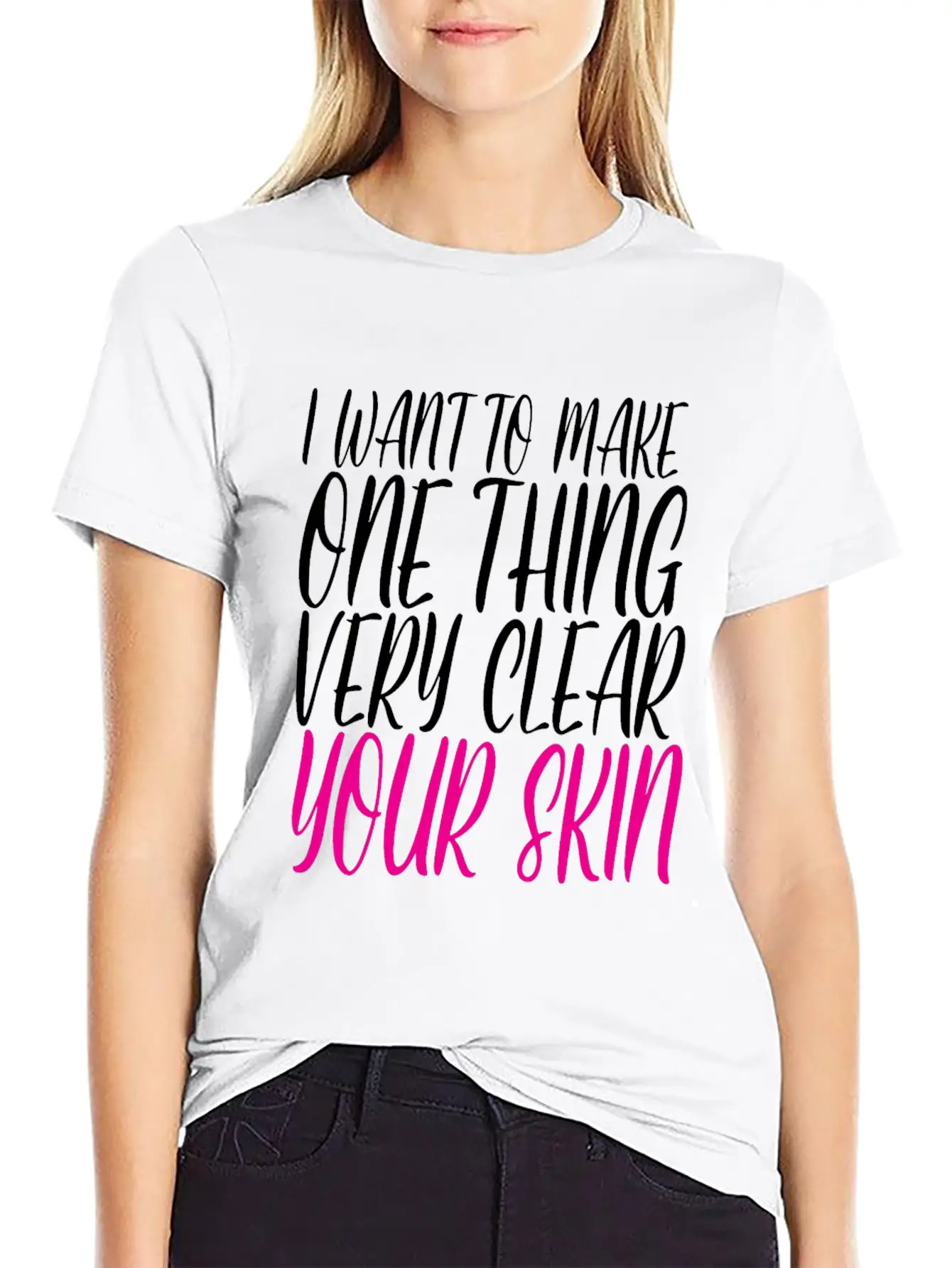 I Want To Make One Thing Very Clear, Your Skin 2 Unisex Casual T-Shirt – Clean Design For Daily Comfort
