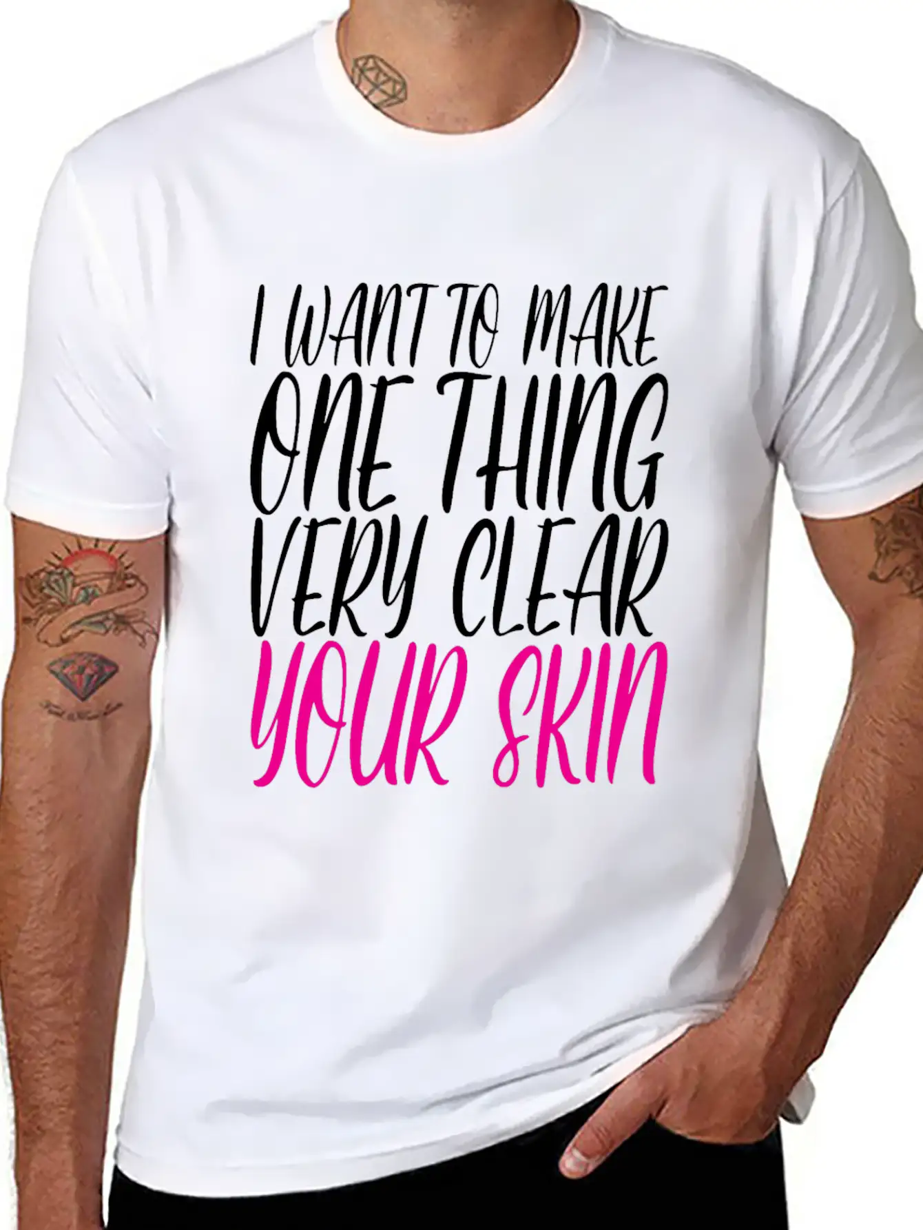 I Want To Make One Thing Very Clear, Your Skin 2 Unisex Casual T-Shirt – Clean Design For Daily Comfort