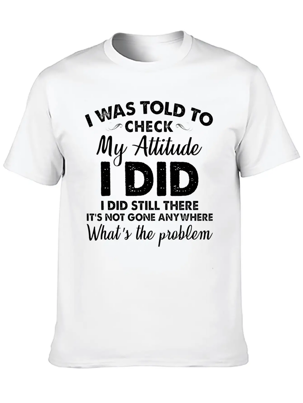 I Was Told To Check My Attitude I Did Unisex Casual T-Shirt – Clean Design For Daily Comfort