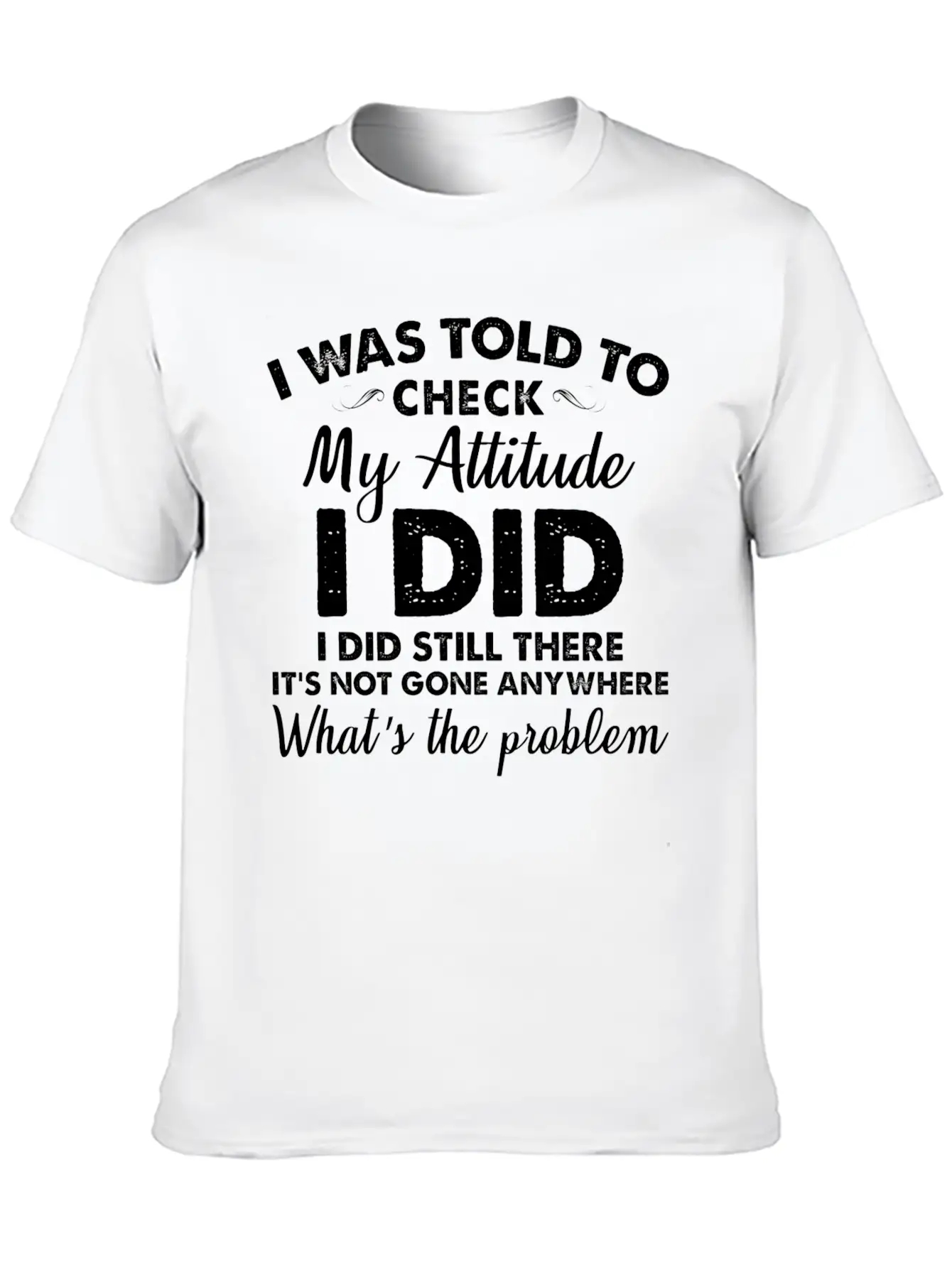 I Was Told To Check My Attitude I Did Unisex Casual T-Shirt – Clean Design For Daily Comfort