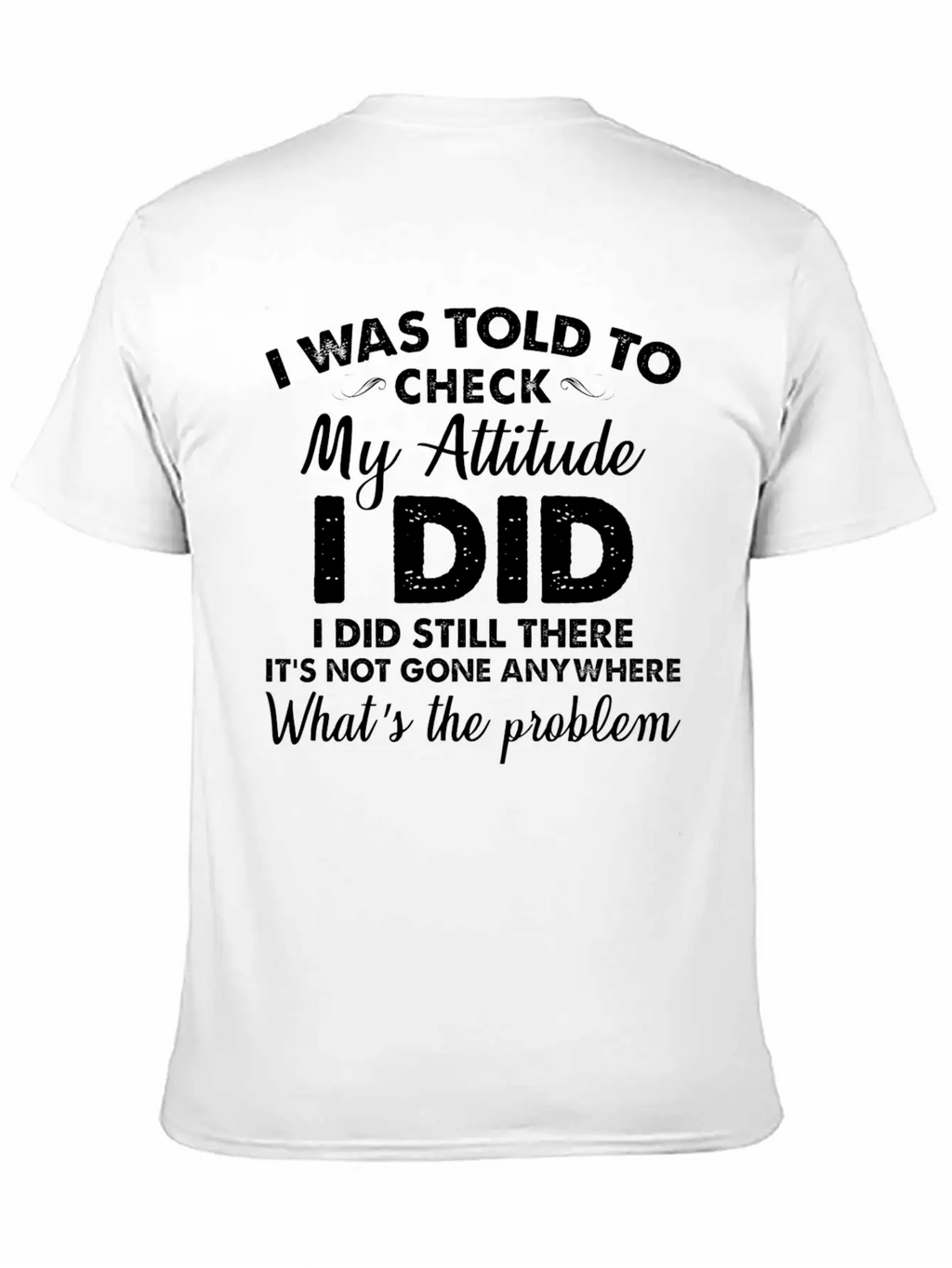I Was Told To Check My Attitude I Did Unisex Casual T-Shirt – Clean Design For Daily Comfort