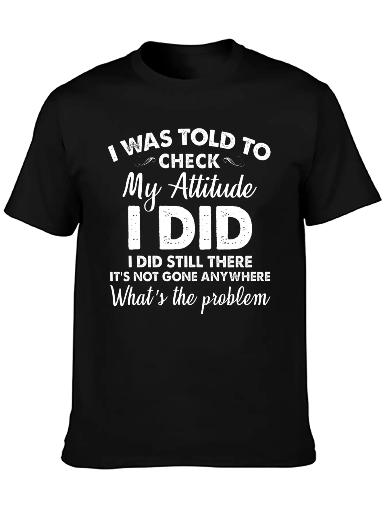 I Was Told To Check My Attitude I Did Unisex Casual T-Shirt – Clean Design For Daily Comfort