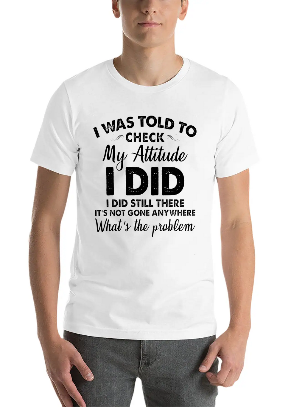 I Was Told To Check My Attitude I Did Unisex Casual T-Shirt – Clean Design For Daily Comfort