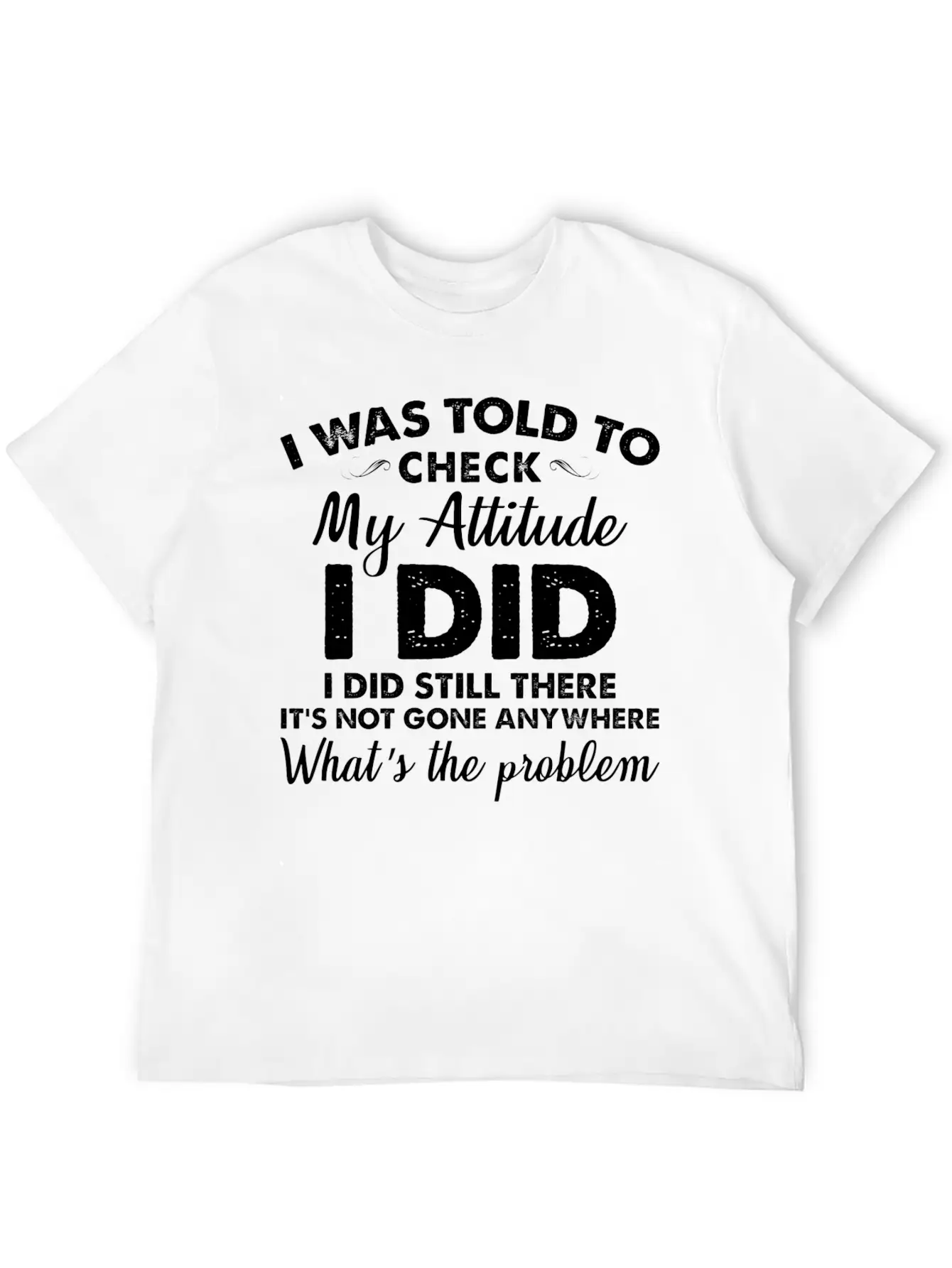 I Was Told To Check My Attitude I Did Unisex Casual T-Shirt – Clean Design For Daily Comfort