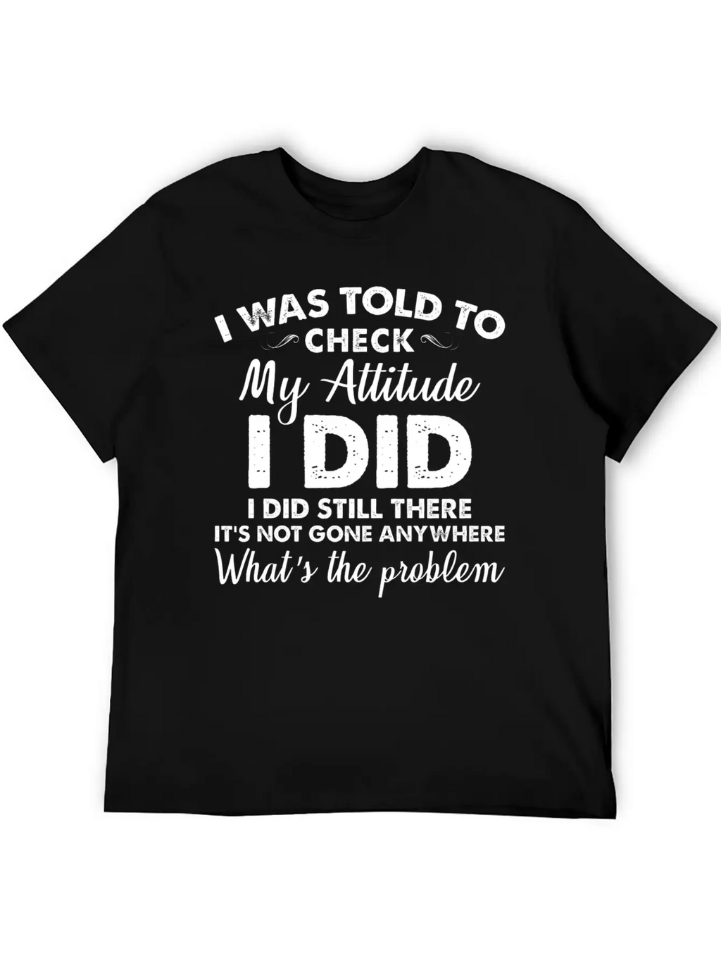 I Was Told To Check My Attitude I Did Unisex Casual T-Shirt – Clean Design For Daily Comfort