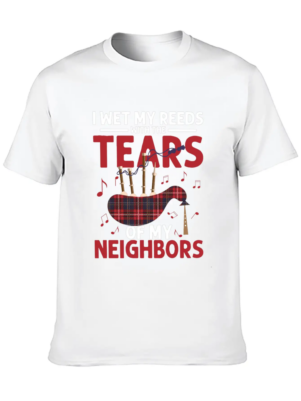 I Wet My Reeds With The Tears Of My Neighbors Bagp Essential Cotton Tee For Daily Outfits – Unisex Style