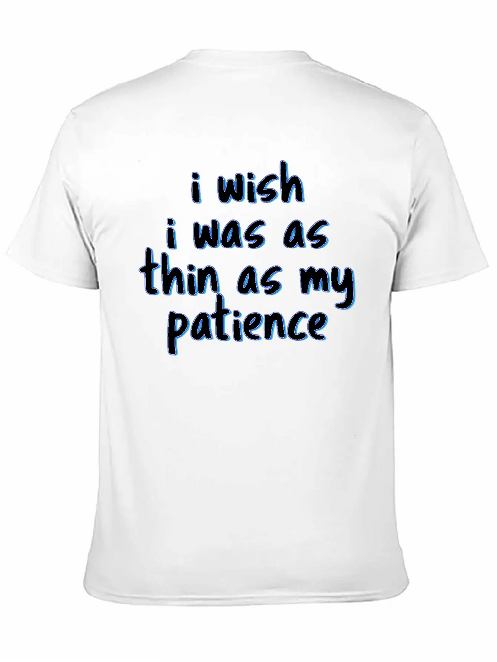 I Wish I Was As Thin As My Patience Sarcastic Impa Unisex Short Sleeve Soft Cotton T-Shirt – Casual Everyday Wear