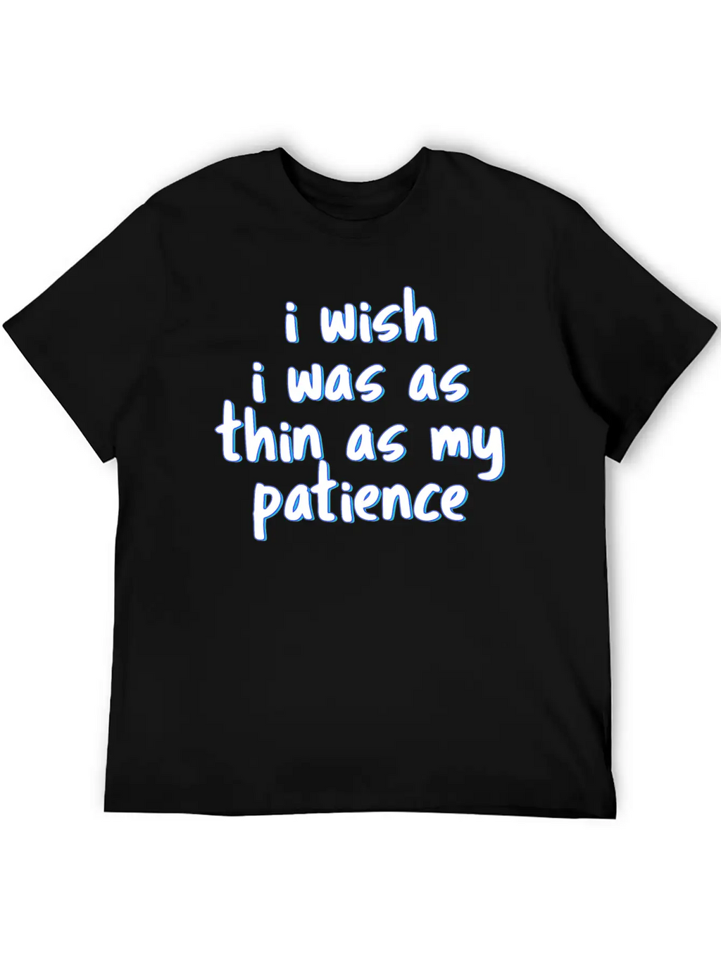 I Wish I Was As Thin As My Patience Sarcastic Impa Unisex Short Sleeve Soft Cotton T-Shirt – Casual Everyday Wear