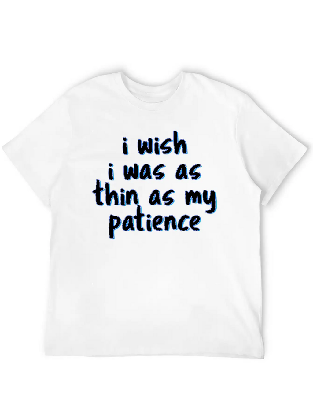 I Wish I Was As Thin As My Patience Sarcastic Impa Unisex Short Sleeve Soft Cotton T-Shirt – Casual Everyday Wear