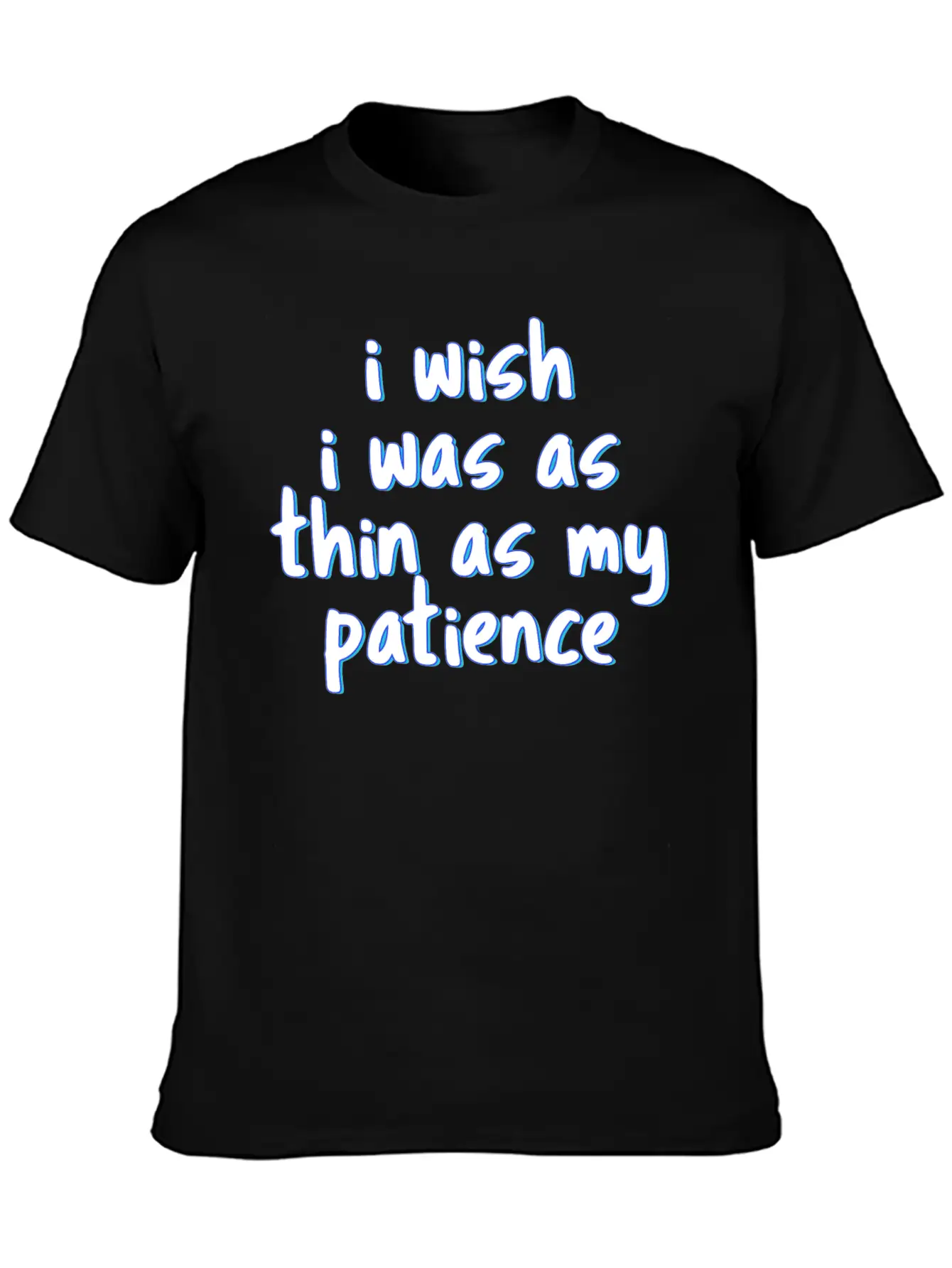 I Wish I Was As Thin As My Patience Sarcastic Impa Unisex Short Sleeve Soft Cotton T-Shirt – Casual Everyday Wear